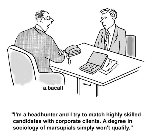 'I'm a headhunter and I try to match highly skilled candidates with corporate clients. A degree in sociology of marsupials simply won't qualify.'