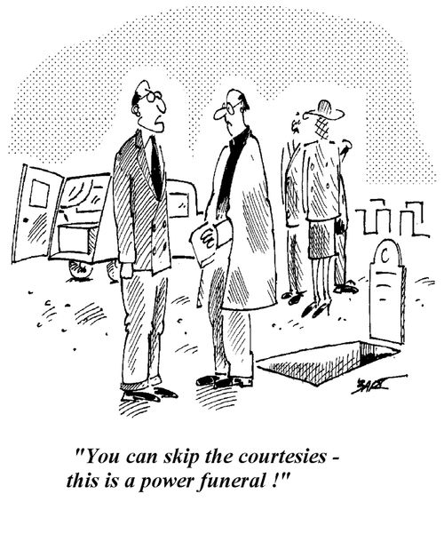 "You can skip the courtesies,this is a power funeral."