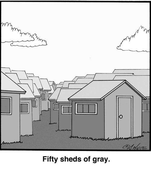 'Fifty sheds of gray.'