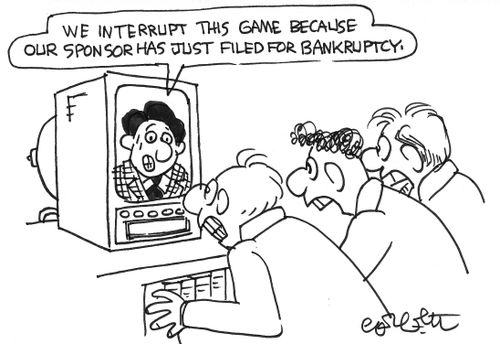 We interrupt this game because our sponsor has just filed for bankruptcy.