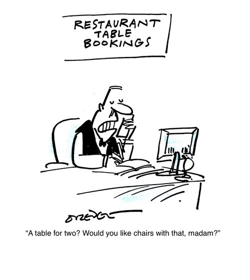"A table for two? Would you like chairs with that, madam?"