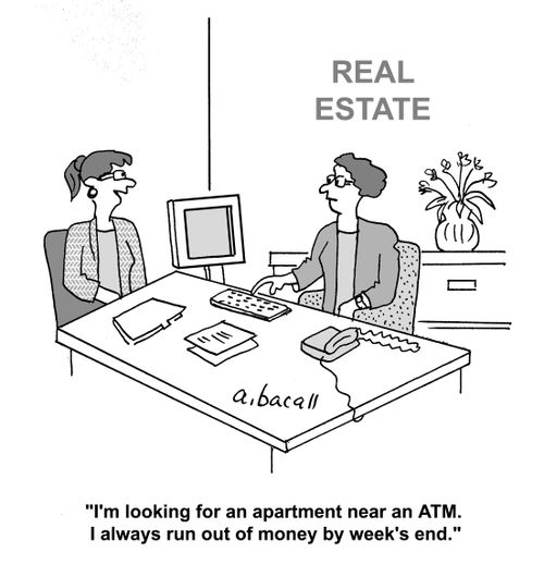 'I'm looking for an apartment near an ATM. I always run out of money by week's end.'