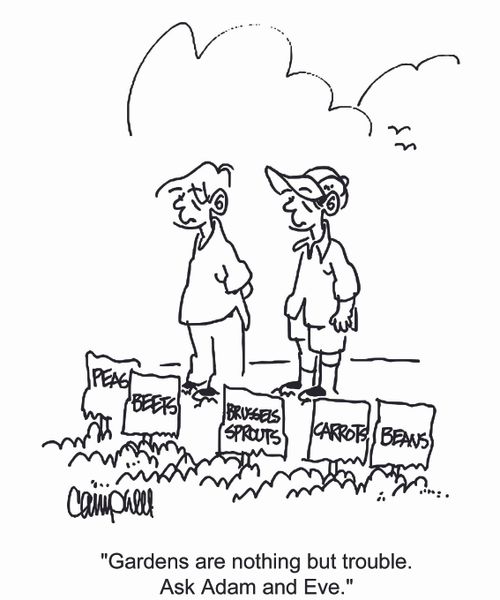 'Gardens are nothing but trouble. Ask Adam and Eve.'