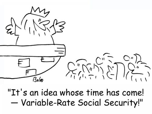 'It's an idea whose time has come! -- Variable-rate Social Security!'