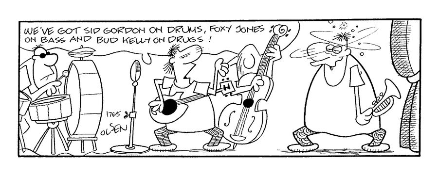 "We've got Sid Gordon on drums, Foxy Jones on bass and Bud Kelly on drugs!"