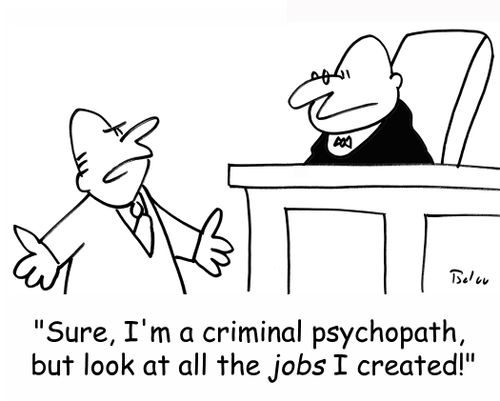 'Sure, I'm a criminal psychopath, but look at all the JOBS I created!'