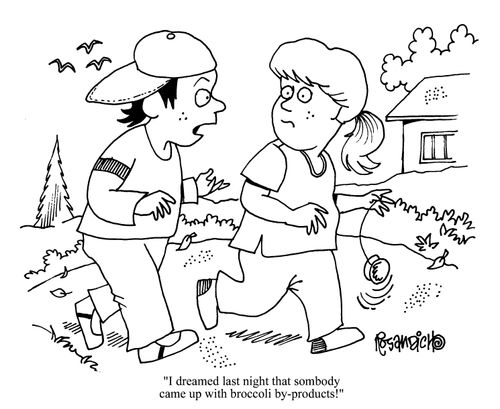 'I dreamed last night that somebody came up with broccoli by-products.'