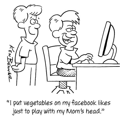 "I put vegetables on my facebook likes just to play with my Mom's head."