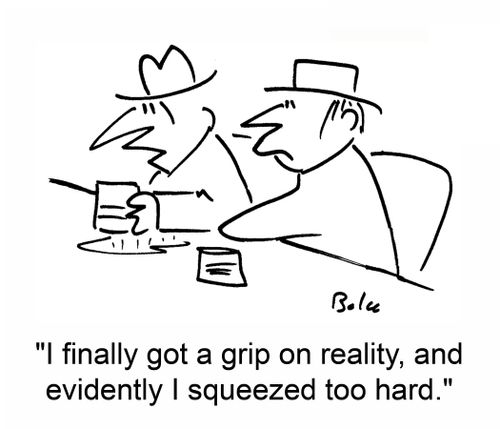 'I finally got a grip on reality, and evidently I squeezed too hard.'
