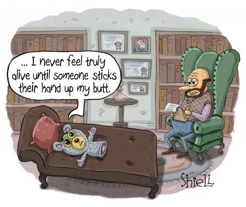"....I never feel truly alive until someone sticks their hand up my butt."