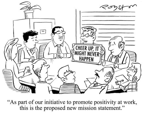'As part of our initiative to promote positivity at work, this is the proposed new mission statement.' 