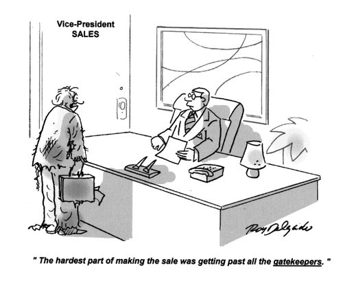 'The hardest part of making the sale was getting past all the gatekeepers.'