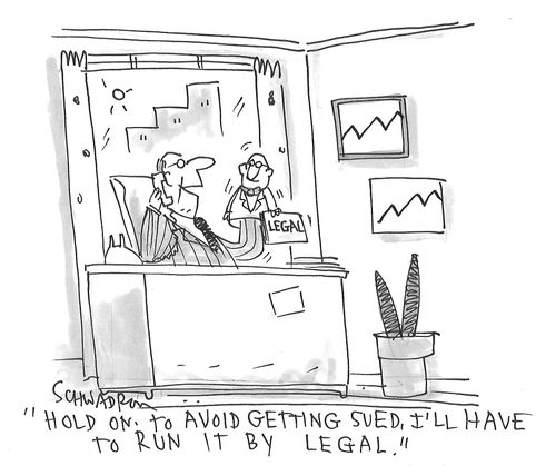 "Hold on. To avoid getting sued, I'll have to run it by legal."