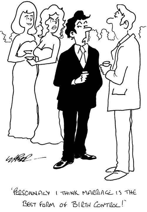 "Personally, I think marriage is the best form of birth control!"