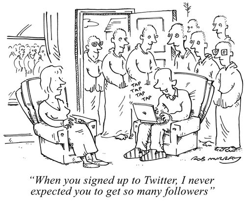 'When you signed up to Twitter, I never expected you to get so many followers'