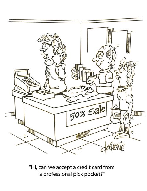 'Hi, can we accept a credit card from a professional pick pocket?'