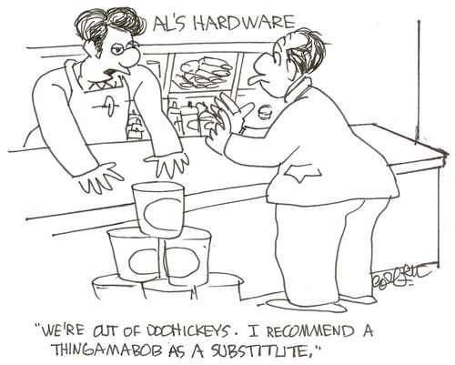 'We're out of dohickeys.  I recommend a thingamabob as a substitute.'