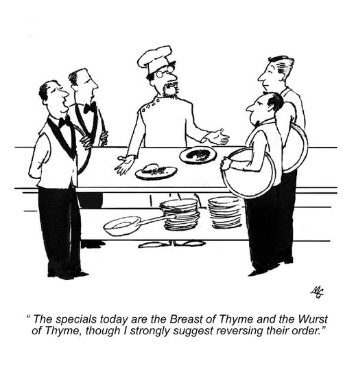 "The specials today are the Breast of Thyme and the Wurst of Thyme, though I strongly suggest reversing their order."