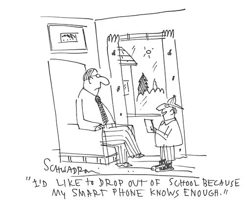 'I' like to drop out of school because my smart phone knows enough.'