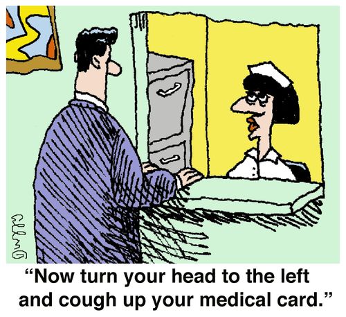 'Now turn your head to the left and cough up your medical card.'