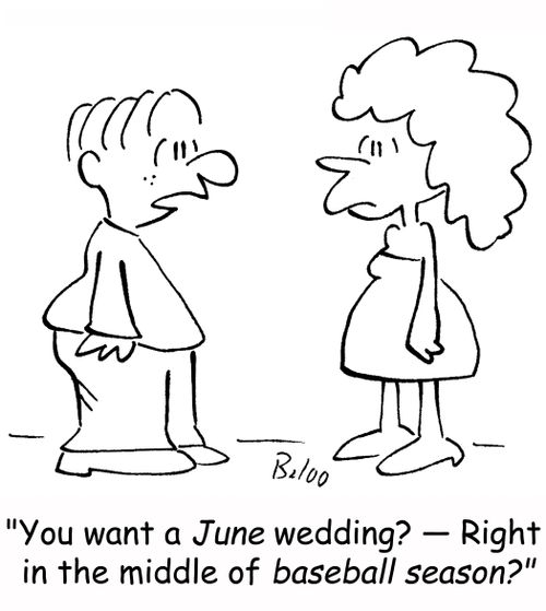 'You want a June wedding? -- Right in the middle of baseball season?'