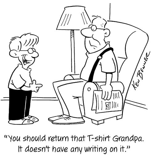 "You should return that T-shirt Grandpa. It doesn't have any writing on it."