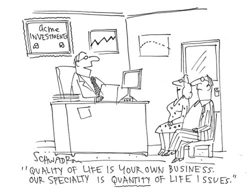 'Quality of life is your own business. Our specialty is quantity of life issues.'