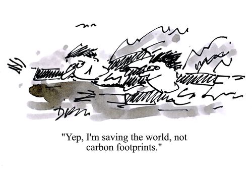 'Yep, I'm saving the world, not carbon footprints.'