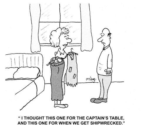 "I thought this one for the captain's table, and this one for when we get shipwrecked."