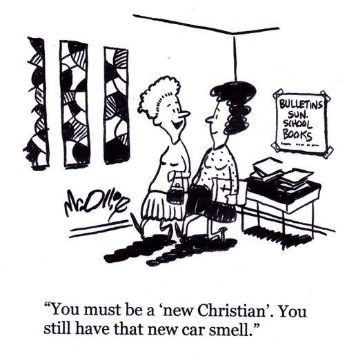 "You must be a 'new Christian'. You still have that new car smell."