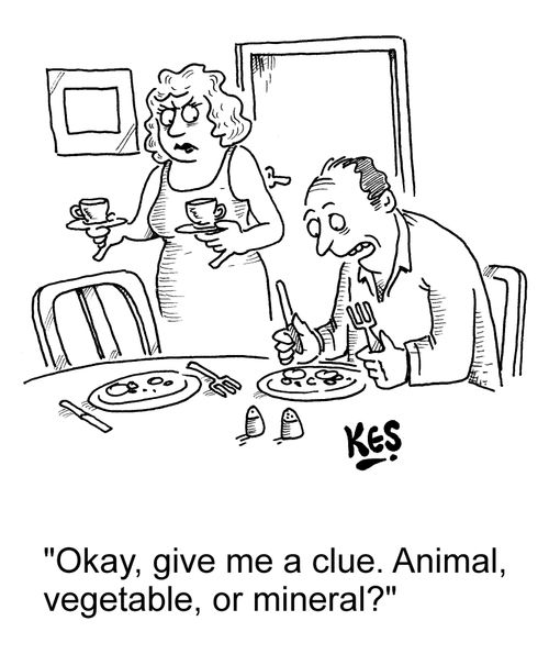 'Okay, give me a clue. Animal, vegetable, or mineral?'