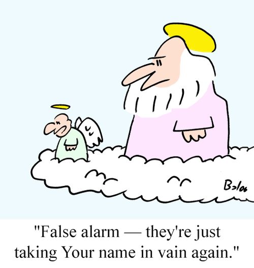 'False alarm - They're just taking Your name in vain again.'
