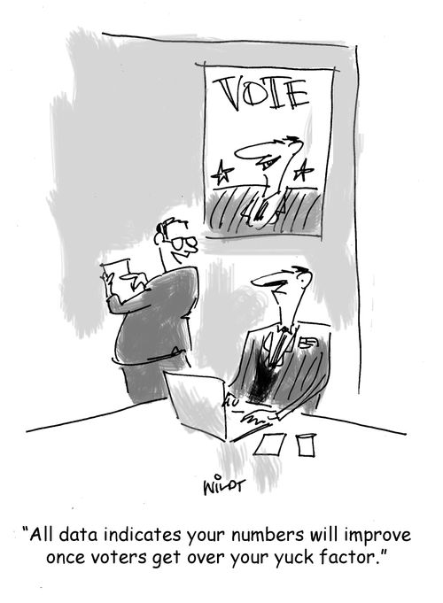 "All data indicates your numbers will improve once voters get over your yuck factor."