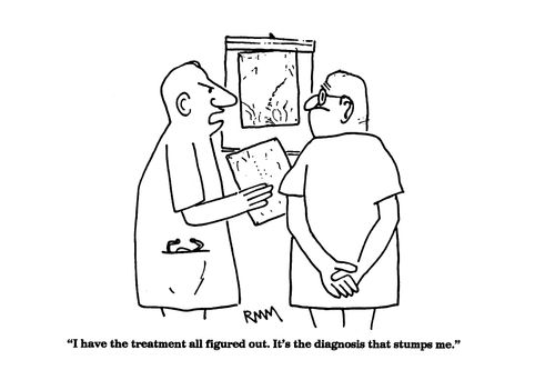 'I have the treatment all figured out.  It's the diagnosis that stumps me.'