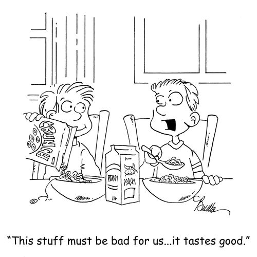 'This stuff must be bad for us...it tastes good.'