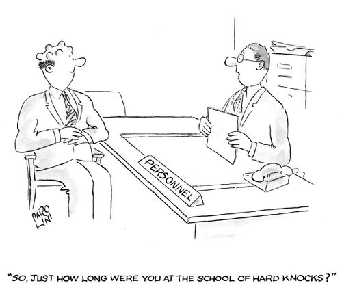 'So, just how long were you at the School of Hard Knocks?'