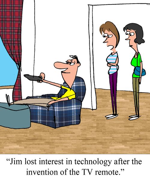 "Jim lost interest in technology after the invention of the TV remote."