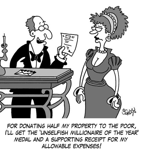 'For donating half my property to the poor, I'll get the 'Unselfish Millionaire of the Year' medal and a supporting receipt for my allowable expenses!'