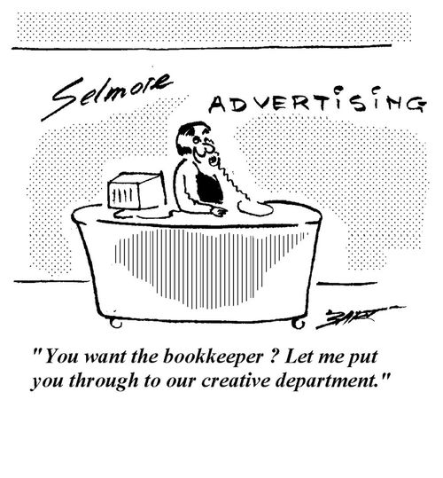 "You want the bookkeeper? Let me put you through to our creative department."