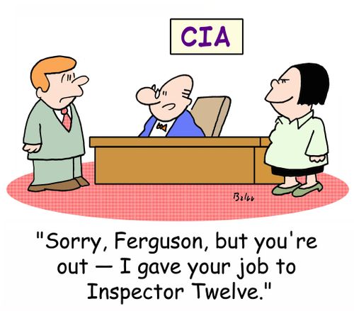 CIA, 'Sorry, Ferguson, but you're out - I gave your job to Inspector Twelve.'