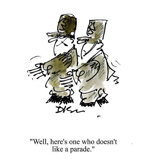 'Well, here's one who doesn't like a parade.'