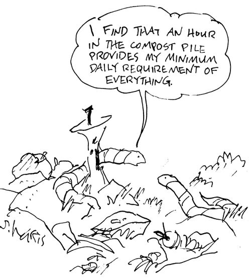 "I find that an hour in the compost pile provides my minimum daily requirement of everything."