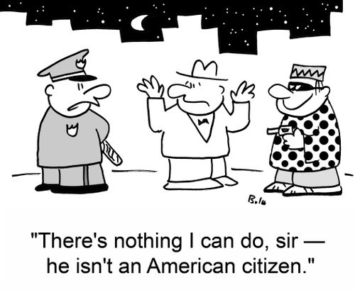 'There's nothing I can do, sir -- he isn't an American citizen.'