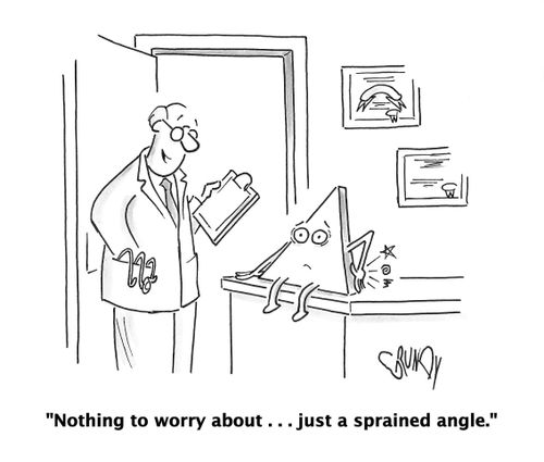 "Nothing to worry about . . . just a sprained angle."