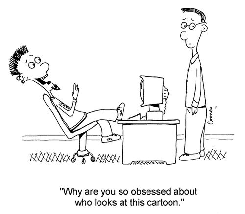 "Why are you so obsessed about who looks at this cartoon."
