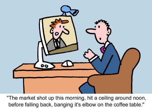 "The market shot up this morning, hit a ceiling around noon, before falling back, banging it's elbow on the coffee table." 