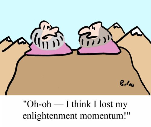 "Oh-oh - I think I just lost my enlightenment momentum!"