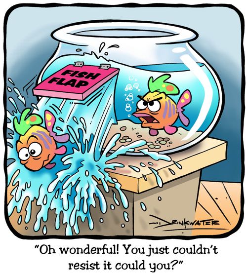 "Oh wonderful! You just couldn't  resist it could you?"