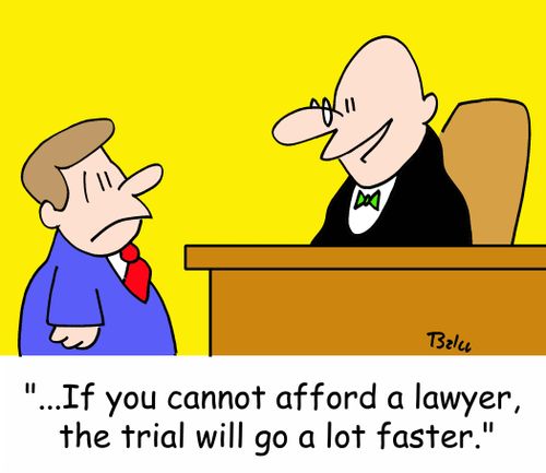'...If you cannot afford a lawyer, the trial will go a lot faster.'