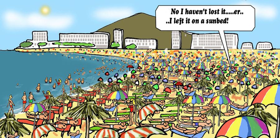 'No I haven't lost it...er. . . I left it on a sunbed!'